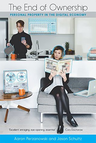 The End of Ownership: Personal Property in the Digital Economy (Kindle Edition)