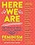Here We Are: Feminism for the Real World