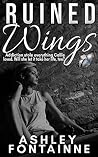 Ruined Wings by Ashley Fontainne Ruined Wings by Ashley Fontainne