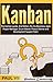 Kanban: The Kanban guide, 2nd Edition: For the Business, Agile Project Manager, Scrum Master, Product Owner and Development Support Team (agile, agile ... agile product management, scrum master)