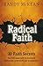 Radical Faith: 10 Faith Secrets that will make faith in God work personally, powerfully and persistently