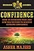 Confidence: How to Overcome Fear and Low Self Esteem to Achieve Supreme Confidence (NexGen Guides Book 2)