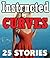 Instructed by Curves -- 25 Stories of Oh So Satisfying Lessons...