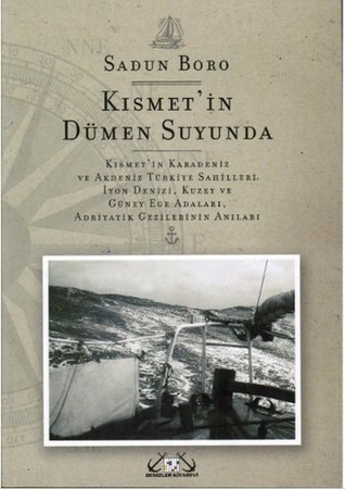 Kısmet'in Dümen Suyunda - Kısmet'in Karadeniz ve Akdeniz Türkiye Sahilleri, İyon Denizi, Kuzey ve Güney Adaları, Adriyatik Gezilerinin Anıları (Paperback)