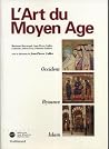 L'Art du Moyen Âge : Occident, Byzance, Islam L'Art du Moyen Âge : Occident, Byzance, Islam