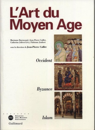 L'Art du Moyen Âge : Occident, Byzance, Islam