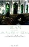 Islam and the Muslims of India: Exploring History, Faith and Dogma