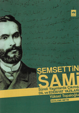 Şemsettin Sami - Sürekli Yayınlarda Çıkmış Dil ve Edebiyat Yazıları