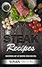 Steak Cookbook: A Detailed Guide to Discover Juicy, Seasoning, Mouthwatering, Grilled, Barbecue, Roast and Delicious Steak Recipes