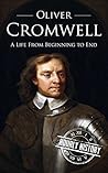 Oliver Cromwell: A Life From Beginning to End
