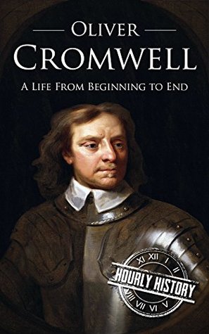 Oliver Cromwell: A Life from Beginning to End (Kindle Edition)