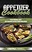 Appetizer Cookbook: Ultimate and Healthy Delicious Appetizer Recipes for Optimum Health