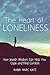 The Heart of Loneliness: How Jewish Wisdom Can Help You Cope and Find Comfort