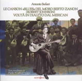 Le canson 'blues' del moro Berto Zanon (Robert Johnson) voltà in dialeto dal merican