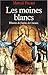 Les moines blancs : Histoire de l'ordre de Cîteaux