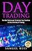 DAY TRADING: The Best Techniques To Multiply Your Cashflow In Only One Day Of Trading