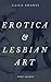 Drawings & Erotica Feelings behind the Veil: Erotica and Lesbian Art