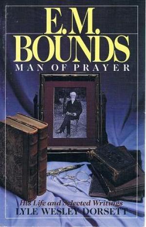 E. M. Bounds: Man of Prayer (Hardcover)