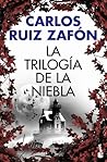 La Trilogía de la Niebla by Carlos Ruiz Zafón