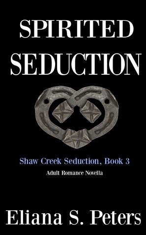 Spirited Seduction (Shaw Creek Seduction, #3)