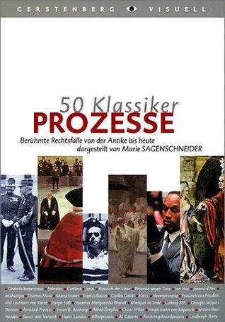 Prozesse: Berühmte Rechtsfälle von der Antike bis heute (50 Klassiker)