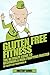 Gluten Free Diet: The Ultim...