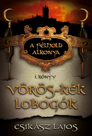 Vörös-kék lobogók (A félhold alkonya, #1)