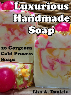 Luxurious Handmade Soap: 20 Gorgeous Cold Process Soaps