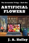 Artificial Flowers by J.A. Hailey
