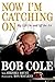 Now I'm Catching On: My Lif...