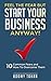 Feel the Fear but Start Your Business Anyway!: “10 Common Fears and How To Overcome Them”