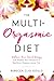 The Multi-Orgasmic Diet: Embrace Your Sexual Energy and Awaken Your Senses for a Healthier, Happier, Sexier You