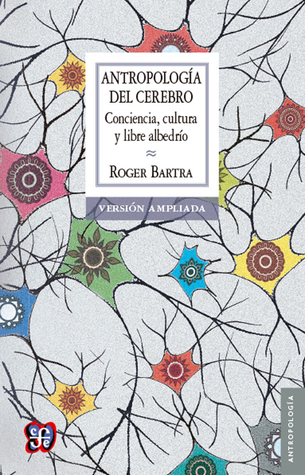Antropología del cerebro. Conciencia, cultura y libre albedrío. Versión ampliada.