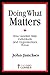 Doing What Matters: How Leaders Help Individuals and Organizations Thrive