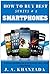 Smartphones: Each & Everything You Want To Know About Your Smartphone