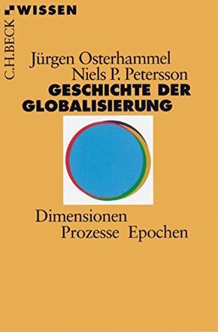 Geschichte der Globalisierung. Dimensionen, Prozesse, Epochen.