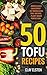 50 Tofu Recipes: Tofu Recipes for All Occasions: 50 Easy to Prepare, Healthy and Delicious Tofu Recipes for All Occasions