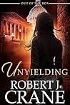 Unyielding by Robert J. Crane Unyielding by Robert J. Crane