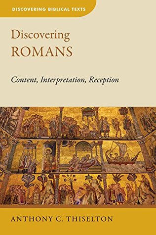 Discovering Romans: Content, Interpretation, Reception (Discovering Biblical Texts (DBT))