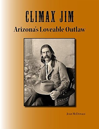 Climax Jim: Arizona’s Outrageous Outlaw (Kindle Edition)