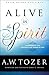 Alive in the Spirit by A.W. Tozer