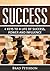 SUCCESS: 4 KEYS TO A LIFE OF SUCCESS, POWER AND INFLUENCE (SUCCESS HABITS, MINDSET, PRINCIPLES Book 1)