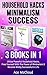 Household Hacks: Minimalism: Success: 3 Books in 1: Utilize Powerful Household Hacks, Free Yourself With The Power of Minimalism & Become Wildly Successful ... Minimalist Tips And Best Success Habits)