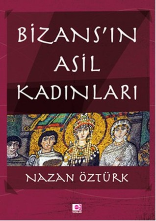 Bizans'ın Asil Kadınları (Paperback)