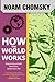 How the World Works by Noam Chomsky