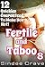 Fertile and Taboo 8 - 12 Quickies Guaranteed To Make You Hot