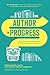 Author In Progress: A No-Holds-Barred Guide to What It Really Takes to Get Published