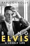 Being Elvis: A Lo...