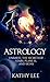 Astrology: Unravel the Secrets of Stars,Planets,and Signs