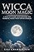Wicca Moon Magic by Lisa Chamberlain